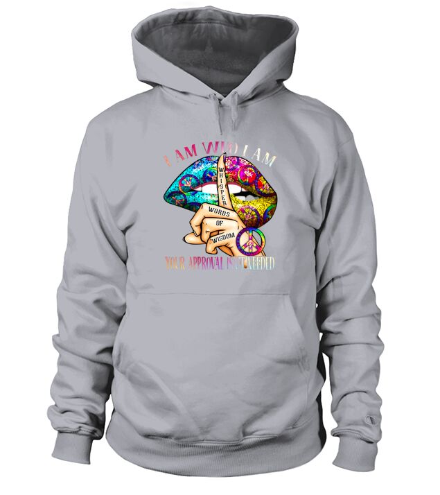 Lips whisper words of wisdom I am who I am your approval isnt needed shirt Hoodie Unisex