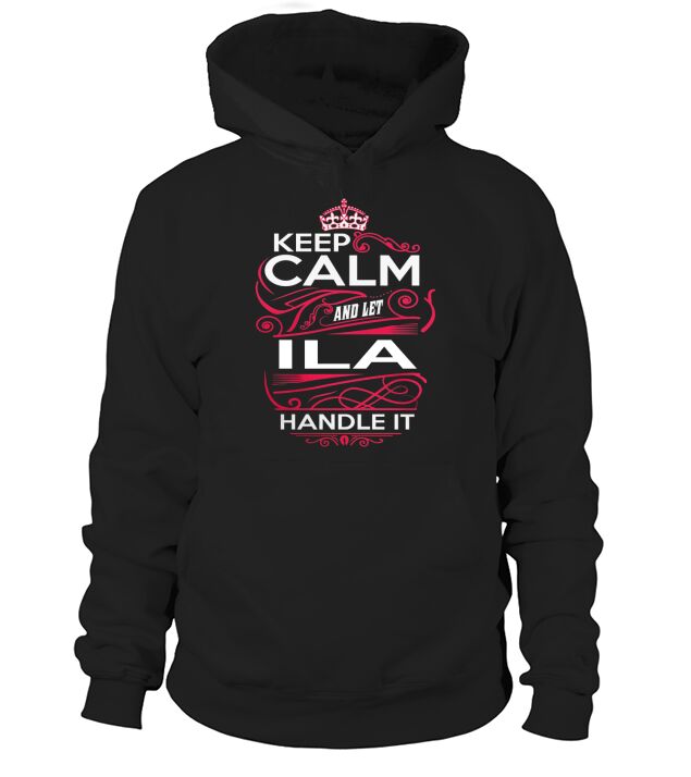 Keep Calm And Let ILA Handle It - ILA Tee Shirt, ILA shirt, ILA Hoodie, ILA Family, ILA Tee, ILA Name, ILA kid, ILA Sweatshirt Hoodie Unisex