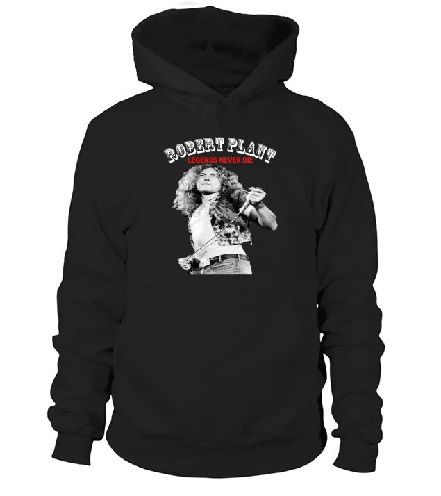Robert Plant Legends never die shirt Hoodie Unisex