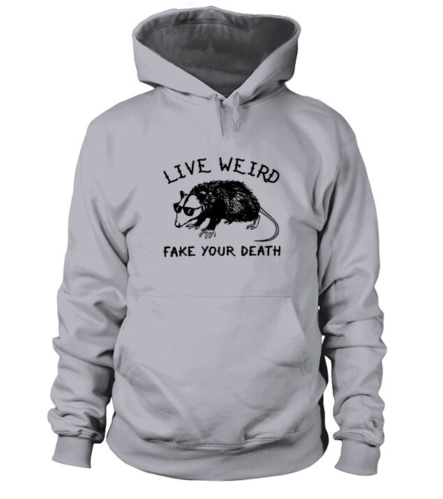 Live Weird Fake Your Death Hoodie Unisex