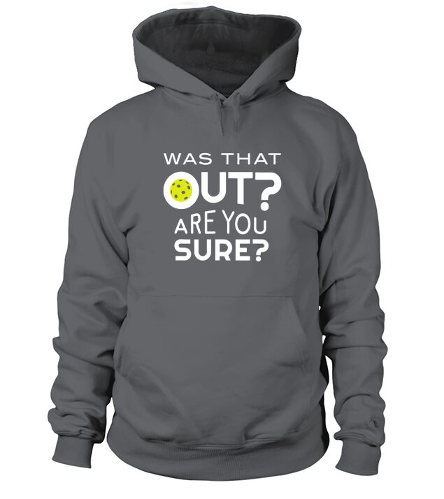 Was That Out Are You Sure Pickleball Hoodie Unisex
