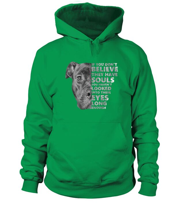 Pitbull If you dont believe they have souls you havent looked into ther eyes long enough Hoodie Unisex