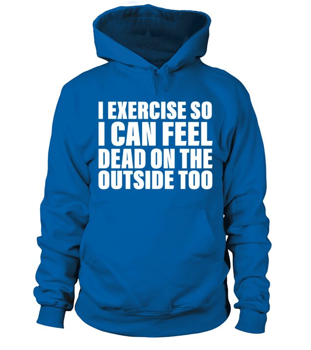 I Exercise So I Can Feel Dead Outdoors Men's Hoodie