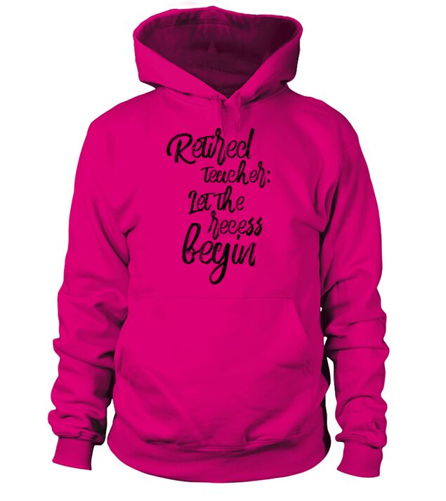 Retired Teacher Let The Recess Begin Men's Hoodie