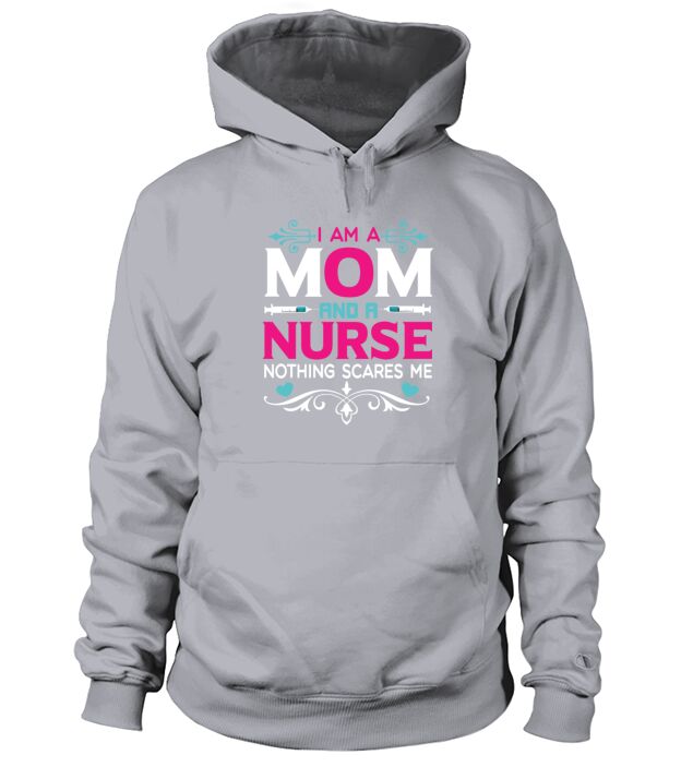 I Am A Mom and A Nurse Nothing Scares Me Hoodie Unisex