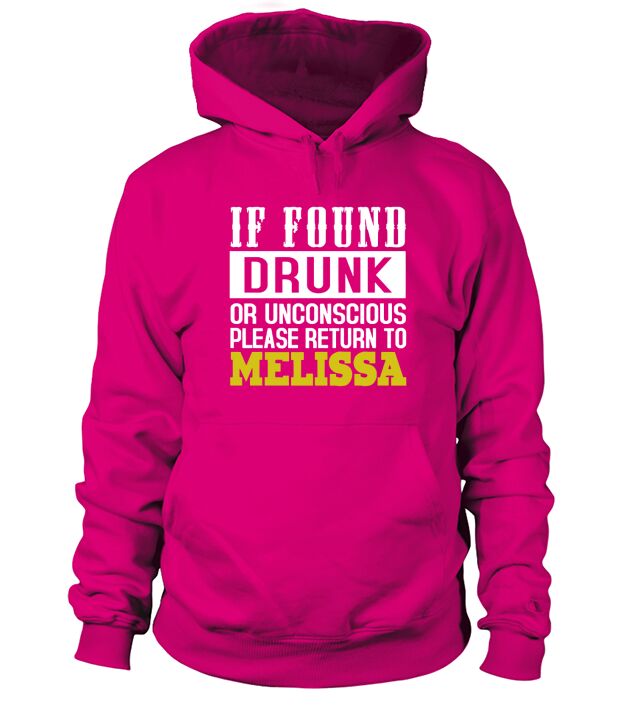 IF FOUND DRUNK OR UNCONSCIOUS PLEASE RETURN TO MELISSA Hoodie Unisex