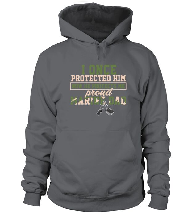 I Once Protected Him Now He Protects Me Proud Marine Dad Men's Hoodie