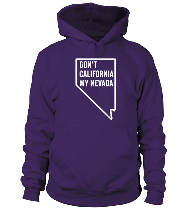 Dont California My Nevada Hoodie Unisex