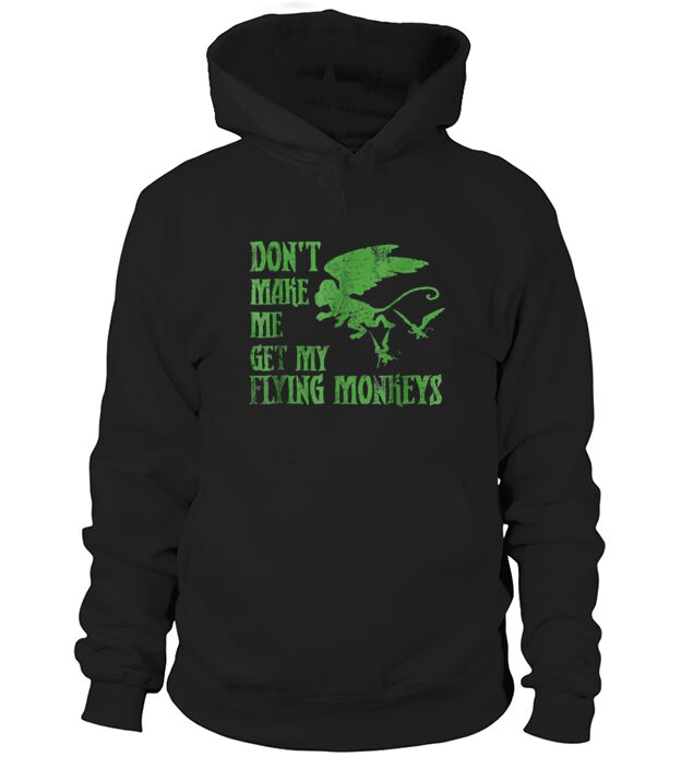 Dont Make Me Get Flying Monkeys Hoodie Unisex