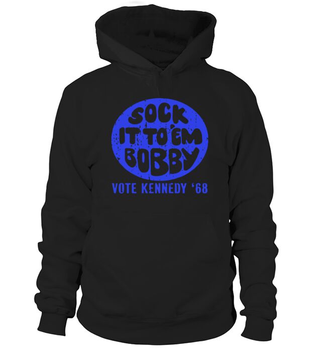 Sock it to em bobby vote kennedy 68 shirt Hoodie Unisex