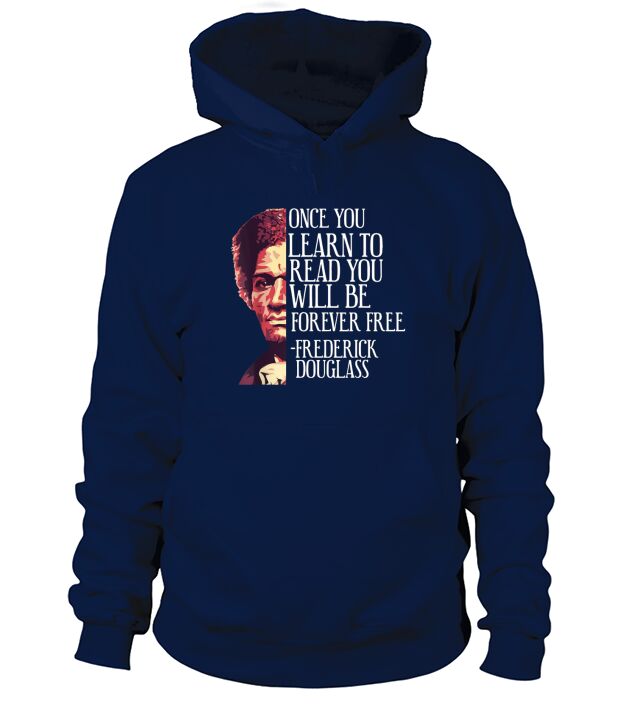 Once You Learn To Read You Will Be Forever Free Frederick Douglass Hoodie Unisex