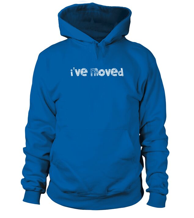 Ive Moved Sarcastic Hoodie Unisex