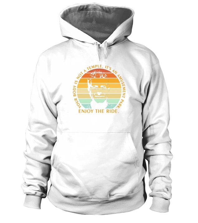 Anthony Bourdain enjoy the ride your body is not a temple its an amusement park vintage Hoodie Unisex