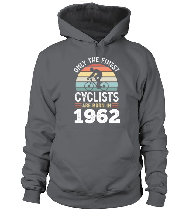 Finest Cyclists are born in 1962 60th Birthday Hoodie Unisex