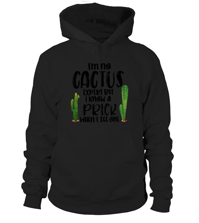 I’m no Cactus expert but I know a prick when I see one - Coffee Mug Hoodie Unisex