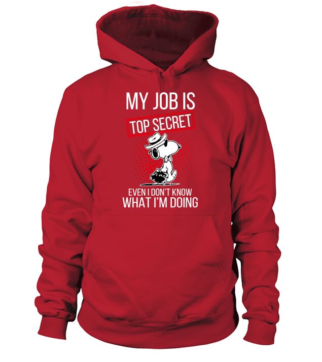 Snoopy my job is top secret even I dont shirt Hoodie Unisex
