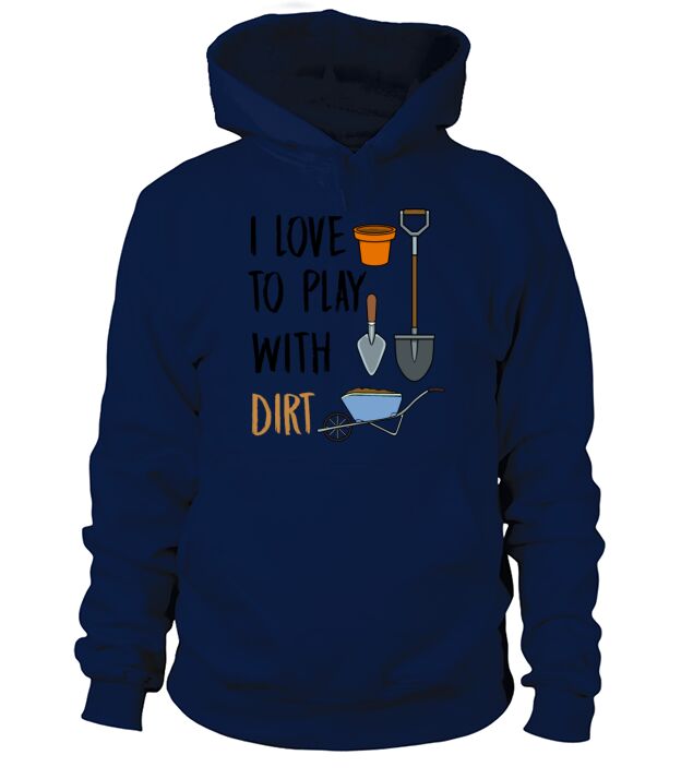 Gardening Design Love To Play With Dirt Gardener Men's Hoodie