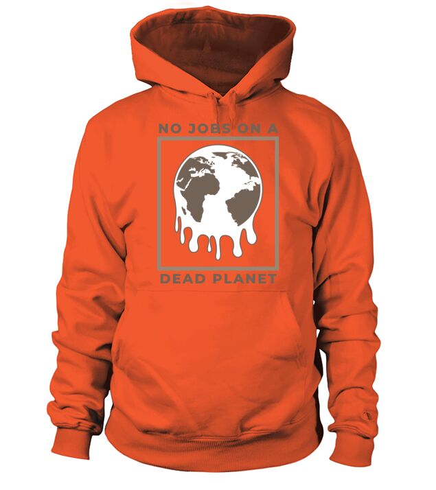 No Jobs on a Dead Planet Hoodie Unisex