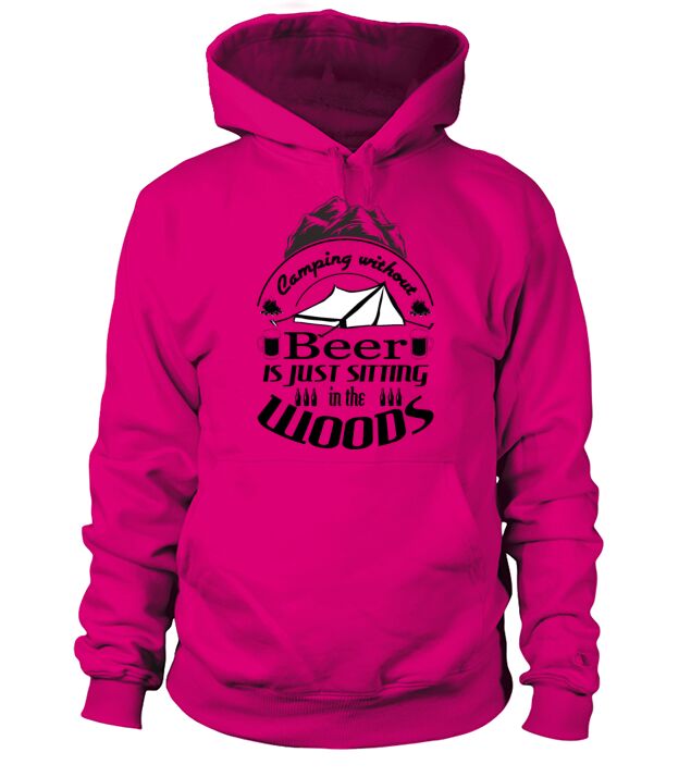 Camping without beer is just Sitting in the Woods Men's Hoodie