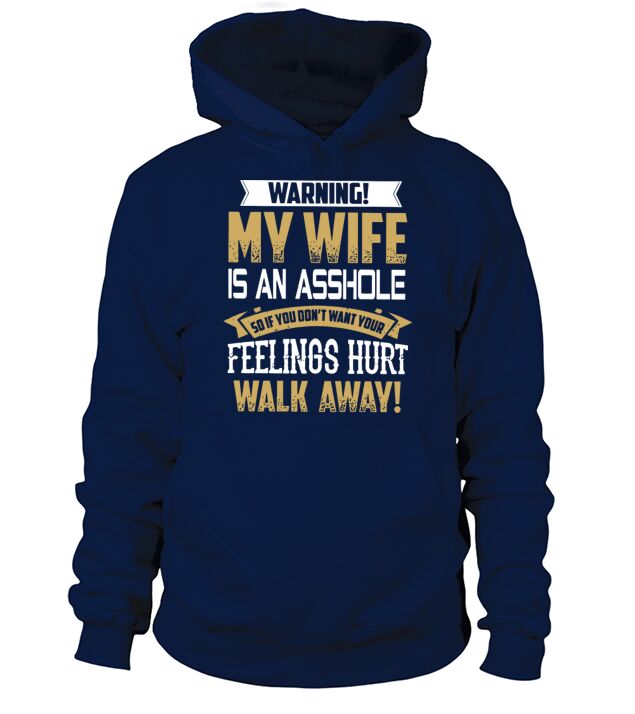 Warning my wife is an asshole so if dont want you Men's Hoodie