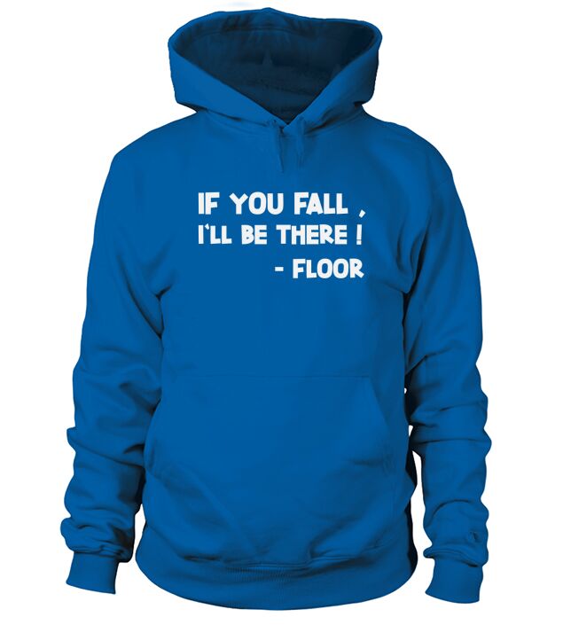 If You Fall Ill Be There SARCASTIC-T-SHIRT Hoodie Unisex