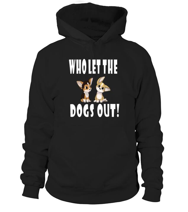 Who Let The Dogs Out Hoodie Unisex