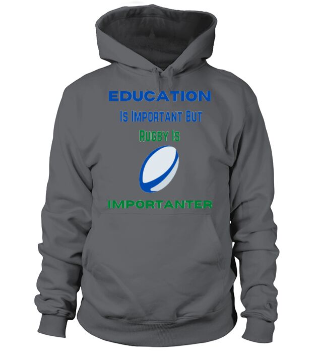 Education Is Important But Rugby Is Importanter Hoodie Unisex