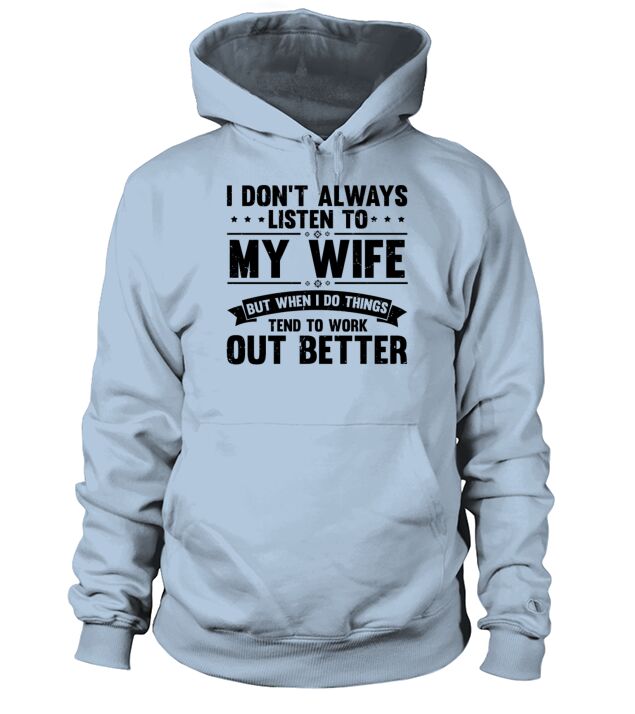 Humorous I Dont Always Listen To My Wife Hoodie Unisex