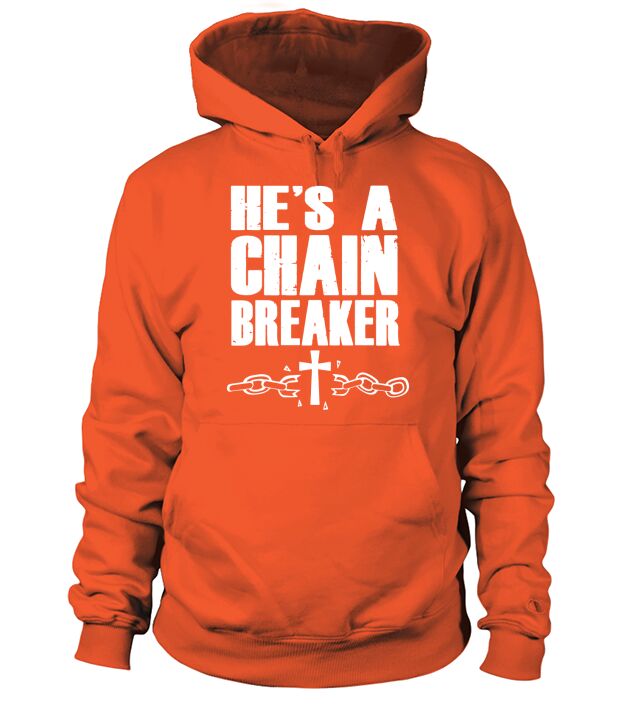 Hes a Chain Breaker Christian Religious T-shirt Hoodie Unisex