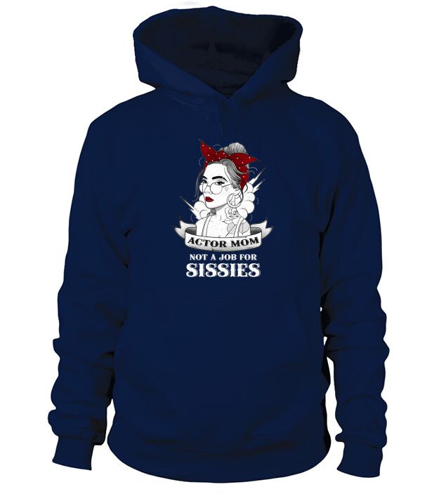 ACTOR MOM NOT A JOB FOR SISSIES VINTAGE OLD SCHOOL 2020 Hoodie Unisex