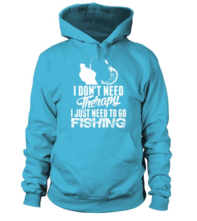 I Dont Need Therapy I Just Need To Go Fishing Men's Hoodie