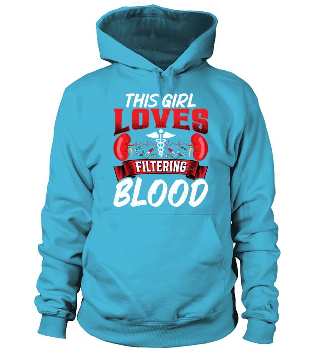 This Girl Loves Filtering Blood Funny Dialysis Hoodie Unisex
