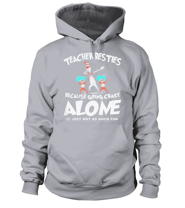Dr Seuss teacher besties because going crazy alone is just not as much fun Hoodie Unisex