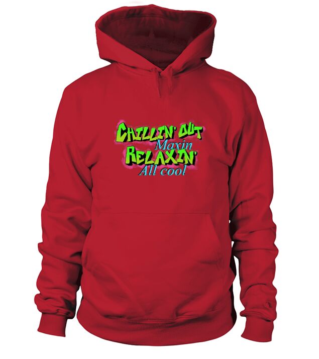 Chillin Out Maxin Relaxin All Cool 90s Retro Graphic Hoodie Unisex