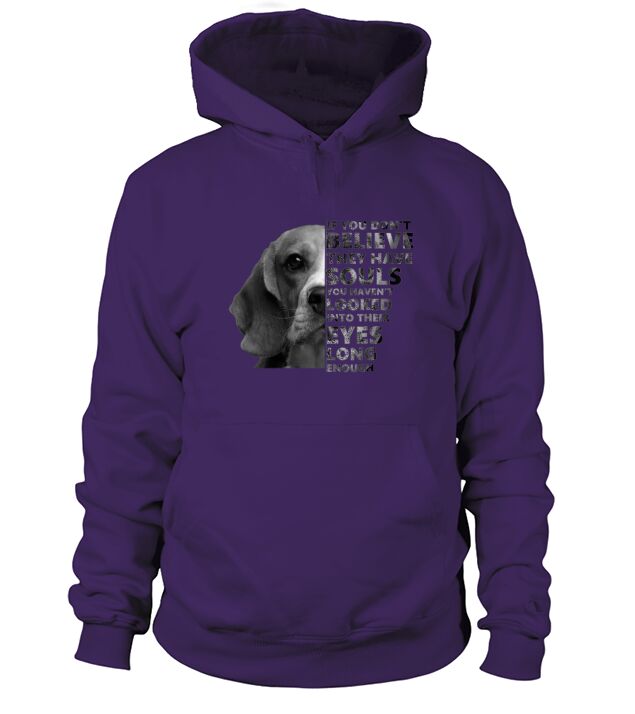 If you dont believe they have souls beagles Hoodie Unisex