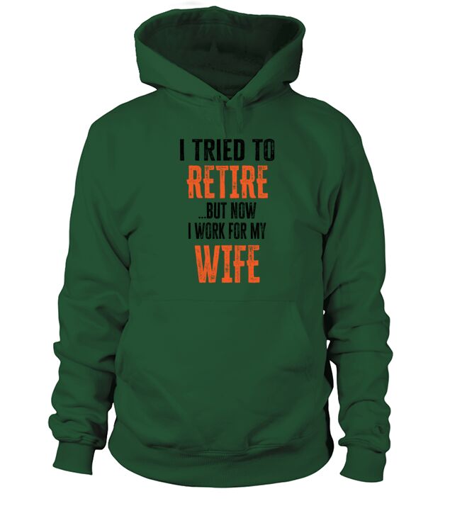 I tried to retire but now I work for my wife Men's Hoodie