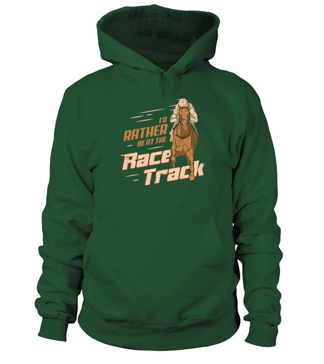 Id Rather Be At The Race Track Horse Racing Gift Hoodie Unisex