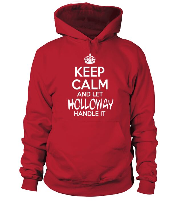 Keep Calm And Let Holloway Handle It Hoodie Unisex
