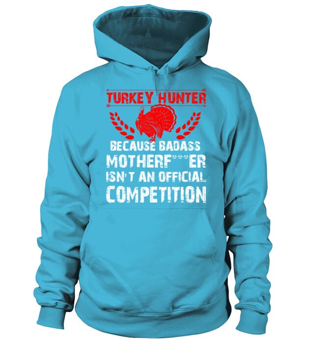 Turkey hunter - Badass isnt an official competiti Men's Hoodie
