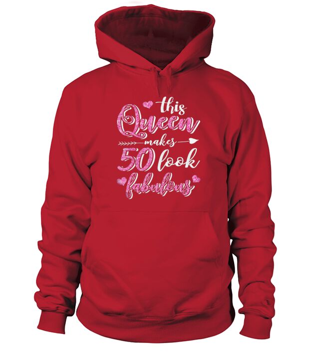 This queen makes 50 look fabulous t-shirt Hoodie Unisex