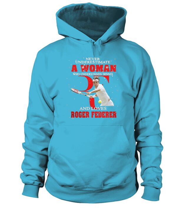 Never Underestimate A Woman Who Understands Tennis And Love Roger Federer Hoodie Unisex