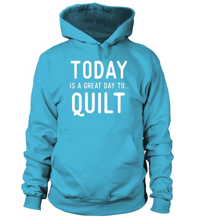 Great Quilting T Shirts. Gifts for Quilters. Quilt Today. Hoodie Unisex