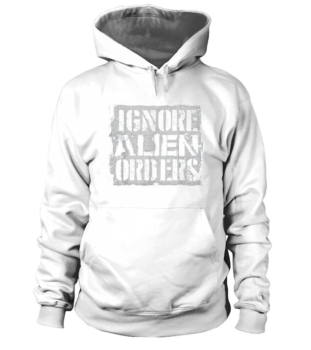 Mens Ignore Alien Orders Hoodie Unisex