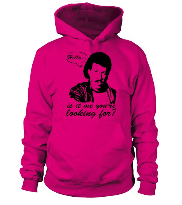 Hello, Is It Me Youre Looking For Hoodie Unisex