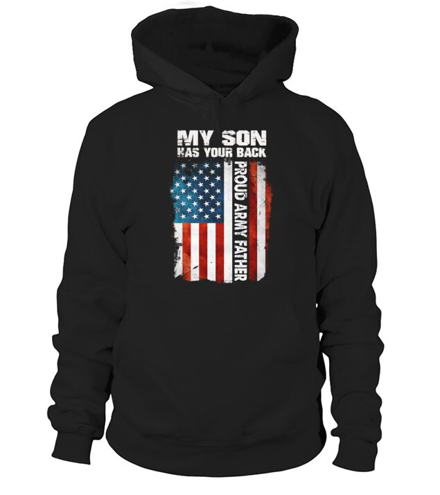 My Son Has Your Back Proud Army Father American Flag shirt Hoodie Unisex