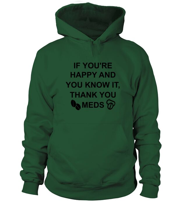 If Youre Happy and You Know It Thank Your Meds Hoodie Unisex
