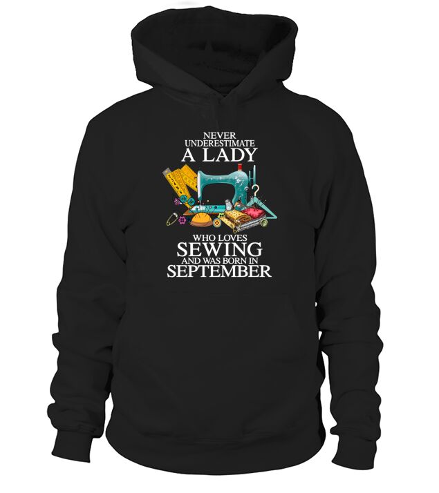 Never underestimate A Lady who loves SeWing and was born in september Hoodie Unisex