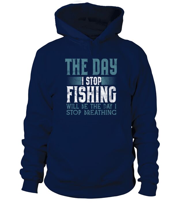 The Day I Stop Fishing Men's Hoodie