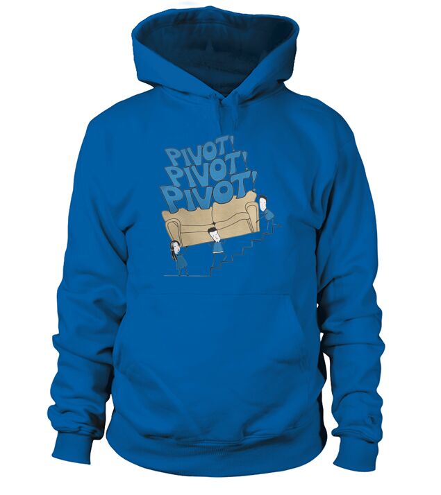 Pivot Pivot Pivot Friends t-shirts Hoodie Unisex