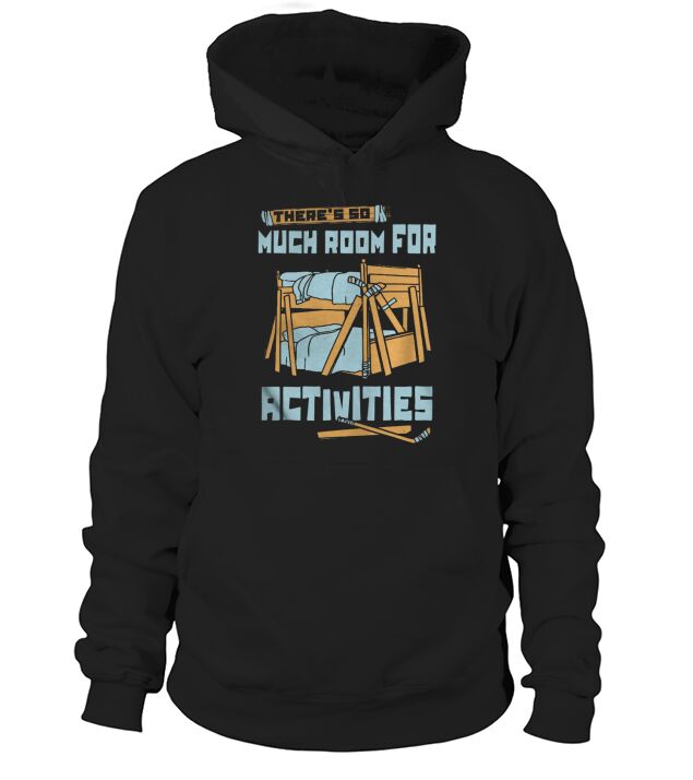 Theres so much room for Activities Tshirt Hoodie Unisex